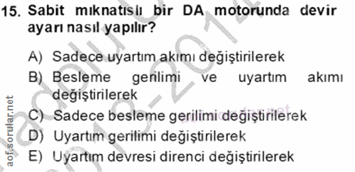 15. soru: Sabit mıknatıslı bir DA motorunda devir ayarı nasıl yapılır? A) Sadece uyartım akımı değiştirilerek B) Besleme genlim…