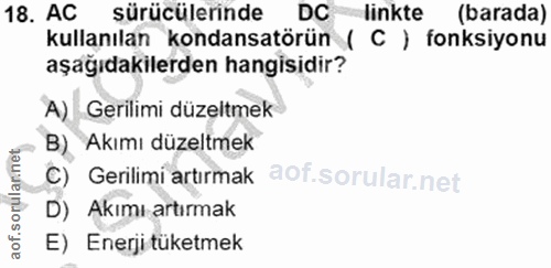 18. soru: AC sürücülerinde DC linkte (barada) kullanılan kondansatörün ( C ) fonksiyonu aşağıdakilerden hangisidir? A) Gerilimi…