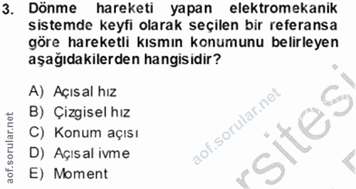 3. soru: Dönme hareketi yapan elektromekanik sistemde keyfi olarak seçilen bir referansa göre hareketli kısmın konumunu belirl…