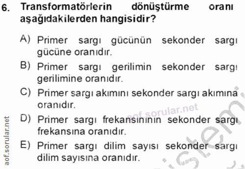 6. soru: Transformatörlerin dönüştürme oranı aşağıdakilerden hangisidir? A) Primer sargı gücünün sekonder sargı gücüne oranıdı…