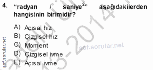 4. soru: "radyan saniye?" aşağıdakilerden hangisinin birimidir? A) Açısal hız B) Çizgisel hız C) Moment : l D) Çizgisel ivme E…