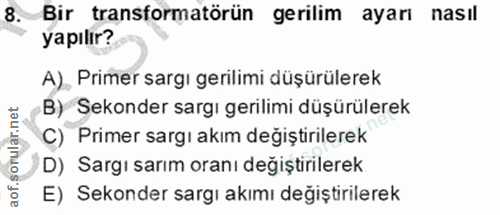 8. soru: Bir transformatörün gerilim ayarı nasıl yapılır? A) Primer sargı gerilimi düşürülerek B) Sekonder sargı gerilimi düşü…
