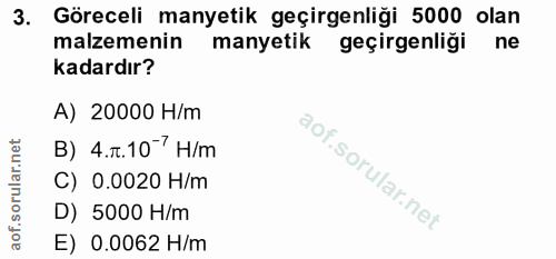 3. soru: Göreceli manyetik geçirgenliği 5000 olan malzemenin manyetik geçirgenligi ne kadardır? A) 20000 H/m B) 4.7.10 7 H/m C…