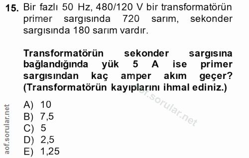 15. soru: Bir fazlı 50 Hz, 480/120 V bir transformatörün primer sargısında 720 sarım, sekonder sargısında 180 sarım vardır. Tra…