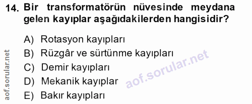 14. soru: Bir transformatörün nüvesinde meydana gelen kayıplar aşağıdakilerden hangisidir? A) Rotasyon kayıpları B) Rüzgâr ve s…