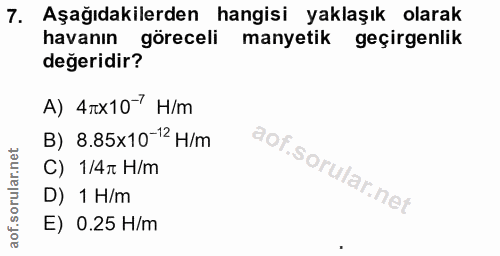 7. soru: Aşağıdakilerden hangisi yaklaşık olarak havanın göreceli manyetik geçirgenlik değeridir? A) 4rx107 H/m B) 8.85x10-12…