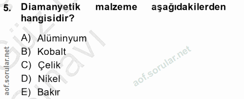 5. soru: Diamanyetik malzeme aşağıdakilerden hangisidir? A) Alüminyum B) Kobalt C) Çelik D) Nikel E) Bakır