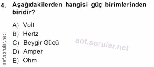 4. soru: Aşağıdakilerden hangisi güç birimlerinden biridir? A) Volt B) Hertz C) Beygir Gücü D) Amper E) Ohm