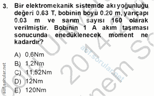 3. soru: Bir elektromekanik sistemde akı yoğunluğu değeri 0.63 T, bobinin boyu 0.20 m, yarıçapı 0.03 m ve sarım sayısı 160 ola…