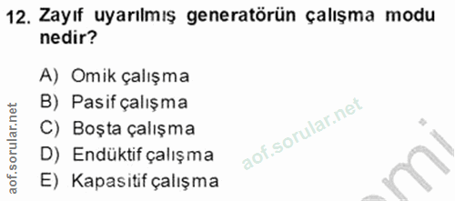 12. soru: Zayıf uyarılmış generatörün çalışma modu nedir? A) Omik çalışma B) Pasif çalışma C) Boşta çalışma D) Endüktif çalışma…