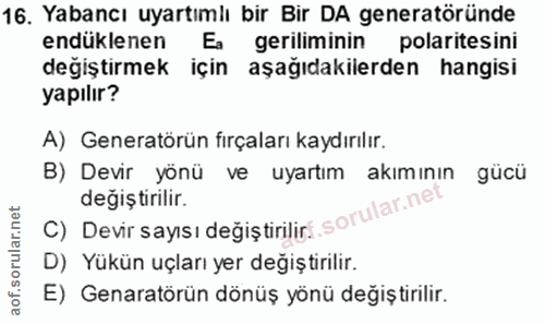 16. soru: Yabancı uyartımlı bir Bir DA generatöründe endüklenen Ea geriliminin polaritesini değiştirmek için aşağıdakilerden ha…