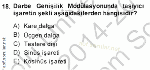 18. soru: Darbe Genişilik Modülasyonunda taşıyıcı işaretin şekli aşağıdakilerden hangisidir? A) Kare dalga B) Üçgen dalga C) Te…