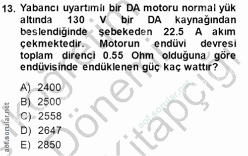13. soru: Yabancı uyartımiı bir DA motoru normai yük altında 130 - V bir DA kaynağından beslendiğinde şebekeden 22.5 A akım çek…