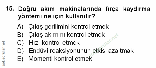 15. soru: Doğru akım makinalarında fırça kaydırma yöntemi ne için kullanılır? A) Çıkış gerilimini kontrol etmek B) Çıkış akımın…