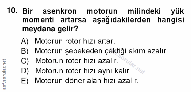 10. soru: Bir asenkron motorun milindeki yük momenti artarsa aşağıdakilerden hangisi meydana gelir? A) Motorun rotor hizı artar…