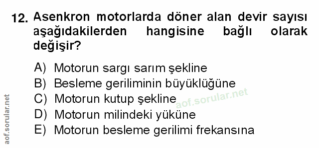 12. soru: Asenkron motorlarda döner alan devir sayısı aşağıdakilerden hangisine bağlı olarak değişir? A) Motorun sargı sarım şe…