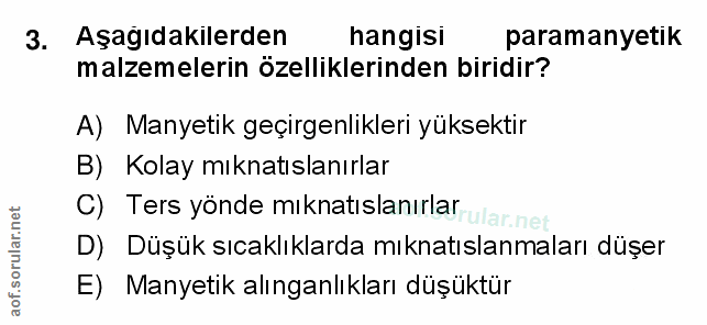 3. soru: Aşagıdakilerden hangisı paramanyetik malzemelerin özelliklerinden biridir? A) Manyetik geçirgenlikleri yüksektir B) K…
