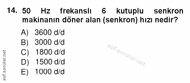 14. soru: 50 Hz frekanslı 6 kutuplu senkron makinanın döner alan (senkron) hızı nedir? A) 3600 d/d B) 3000 d/d C) 1800 d/d D) 1…