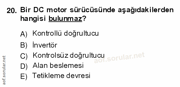 20. soru: Bir DC motor sürücüsünde aşağıdakilerden hangisi bulunmaz? A) Kontrollü doğrultucu B) Invertör C) Kontrolsüz doğrultu…