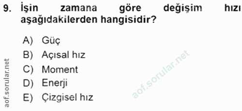 9. soru: işin zamana göre değişim hizı aşağıdakilerden hangisidir? A) Güç B) Açısal hız net C) Moment oru D) Enerji aof.s E) Ç…
