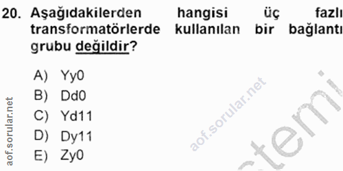 20. soru: Aşağıdakilerden hangisi üç fazli transformatörlerde kullanılan bir bağlantı grubu değildir? A) Yy0 B) Ddo C) Yd11 D)…