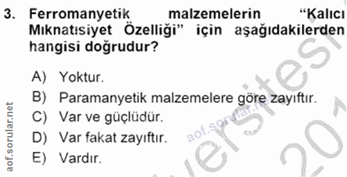 3. soru: Ferromanyetik malzemelerin "Kalıcı Mıknatısiyet Özelliği" için aşağıdakilerden hangisi doğrudur? A) Yoktur. B) Parama…
