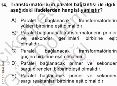 14. soru: Transformatörlerin paralel bağlantısı ile ilgili aşağıdaki ifadelerden hangisi yanlıştır? A) Paralel bağlanacak trans…