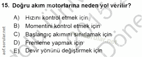 15. soru: Doğru akım motorlarına neden yol verilir? A) Hızını kontrol etmek için B) Momentini kontrol etmek için C) Başlangıç a…