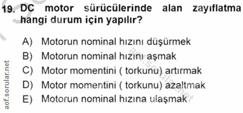 19. soru: DC motor sürücülerinde alan zayıflatma hangi durum için yapılır? A) Motorun nominal hızını düşürmek B) Motorun nomina…