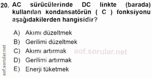 20. soru: AC sürücülerinde DC linkte (barada) kullanılan kondansatörün ( C ) fonksiyonu aşağıdakilerden hangisidir? A) Akımı dü…