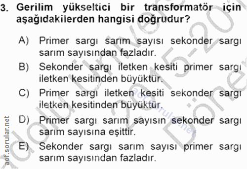 3. soru: Gerilim yükseltici bir transformatör için aşağıdakilerden hangisi doğrudur? A) Primer sargı sarim sayısı sekonder sar…