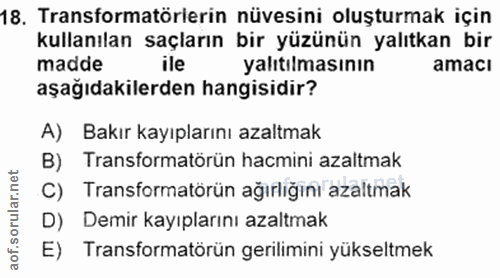 18. soru: Transformatörierin nüvesini oluşturmak için kullanılan saçların bir yüzünün yalıtkan bir madde ile yalıtılmasının ama…