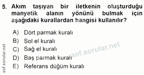 5. soru: Akım taşıyan bir iletkenin oluşturduğu manyetik alanın yönünü bulmak için aşağıdaki kurallardan hangisi kullanılır? A…