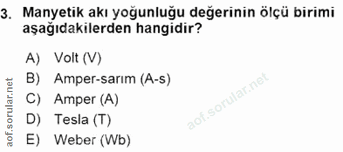 3. soru: Manyetik akı yoğunluğu değerinin ölçü birimi aşağıdakilerden hangidir? A) Volt (V) B) Amper-sarım (A-s) C) Amper (A)…