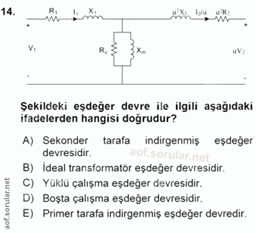 14. soru: 12/0 •Ww a'R: VI X.. aV= Şekildeki eşdeğer devre ile ilgili aşağıdaki ifadelerden hangisi doğrudur? A) Sekonder taraf…