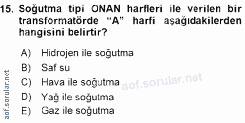 15. soru: Soğutma tipi ONAN harfleri ile verilen bir transformatörde "A" harfi aşağıdakilerden hangisini belirtir? A) Hidrojen…