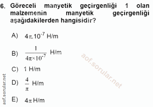 6. soru: Göreceli manyetik geçirgenliği 1 olan malzemenin manyetik geçirgenliği aşağıdakilerden hangisidir? A) 4т.10°H/m B) 47…