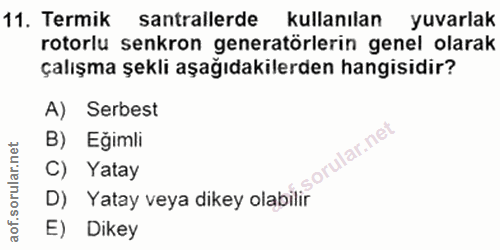 11. soru: Termik santrallerde kullanılan yuvarlak rotorlu senkron generatörlerin genel olarak çalışma şekli aşağıdakilerden han…