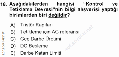 18. soru: Aşağıdakilerden hangisi "Kontrol ve Tetikleme Devresi"nin bilgi alışverişi yaptığı birimlerden biri değildir? A) Tris…