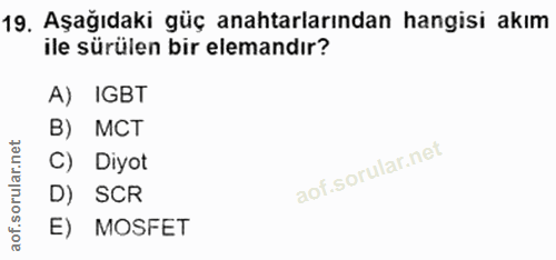 19. soru: Aşağıdaki güç anahtarlarından hangisi akım ile sürülen bir elemandır? A) IGBT B) MCT C) Diyot D) SCR E) MOSFET