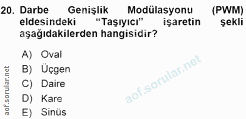 20. soru: Darbe Genişlik Modulasyonu (PWM) eldesindeki "Taşıyıcı" işaretin şekli aşağıdakilerden hangisidir? A) Oval B) Üçgen C…