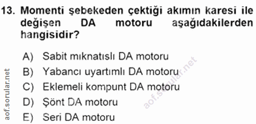 13. soru: Momenti şebekeden çektiği akımın karesi ile değişen DA motoru aşağıdakilerden hangisidir? A) Sabit mıknatıslı DA moto…