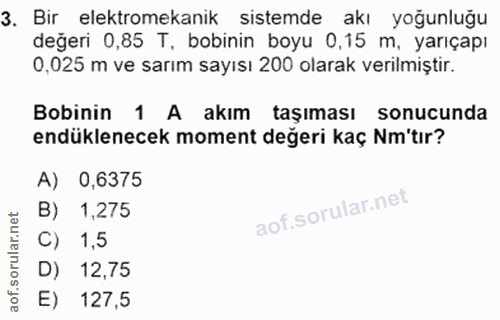 3. soru: Bir elektromekanik sistemde akı yoğunlugu değeri 0,85 T, bobinin boyu 0,15 m, yarıçapı 0,025 m ve sarım sayısı 200 ol…