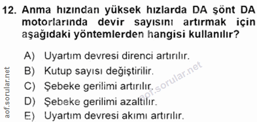 12. soru: Anma hızından yüksek hızlarda DA şönt DA motorlarında devir sayısını artırmak için aşağıdaki yöntemlerden hangisi kul…