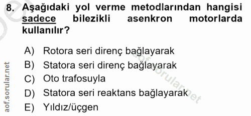 8. soru: Aşağıdaki yol verme metodlarından hangisi sadece bilezikli asenkron motorlarda kullanılır? A) Rotora seri direnç bağl…
