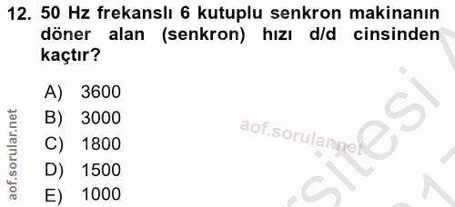12. soru: 50 Hz frekanslı 6 kutuplu senkron makinanın döner alan (senkron) hızı d/d cinsinden kaçtır? A) 3600 B) 3000 sorsaning…
