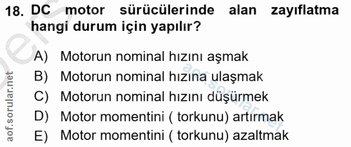 18. soru: DC motor sürücülerinde alan zayıflatma hangi durum için yapılır? A) Motorun nominal hızını aşmak B) Motorun nominal h…