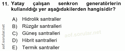 11. soru: Yatay çalışan senkron generatörlerin kullanıldığı yer aşağıdakilerden hangisidir? A) Hidrolik santraller B) Rüzgâr sa…