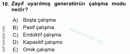 10. soru: Zayıf uyarılmış generatörün çalışma modu nedir? A) Boşta çalışma B) Pasif çalışma C) Endüktif çalışma D) Kapasitif ça…