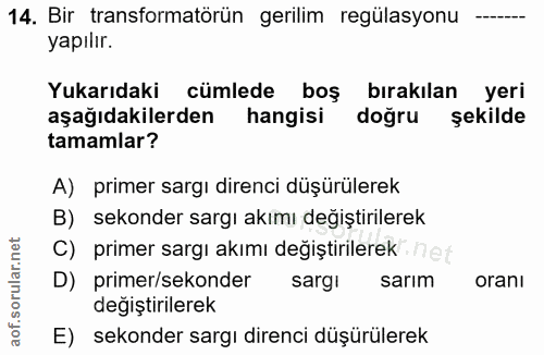 14. soru: Bir transformatörün gerilim regülasyonu yapılır. Yukarıdaki cümlede boş bırakılan yeri aşağıdakilerden hangisi doğru…